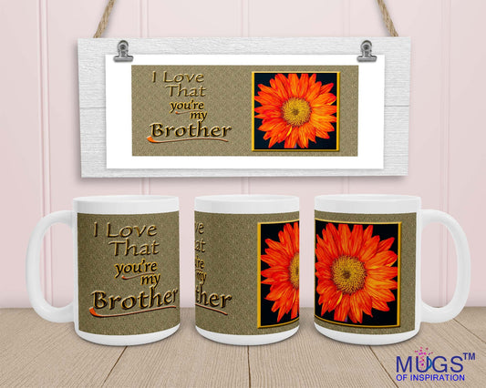 Mug that does more than beverage.  Inspirational message; 'I love that you my Brother'