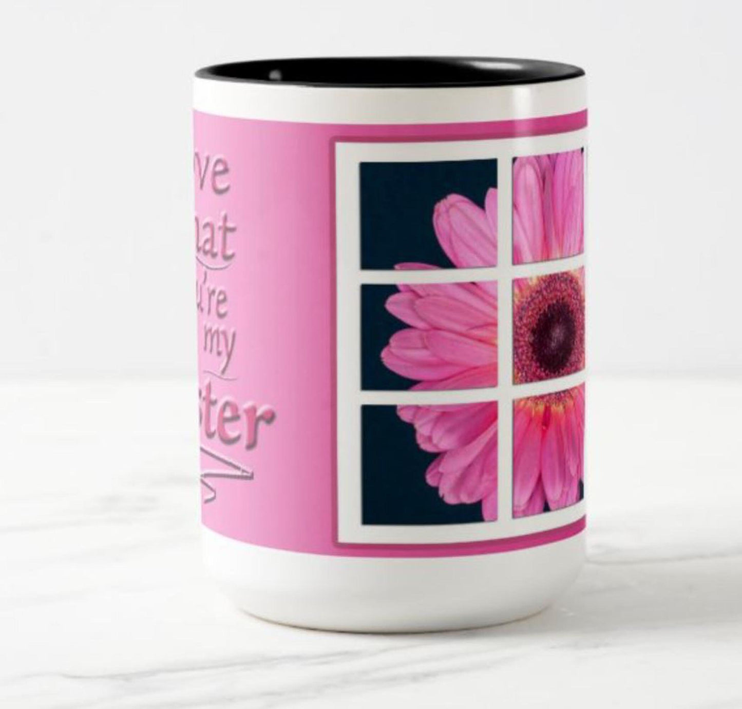 Mug with a special inspirational message for your sister: "I love that you're my sister" and flower image