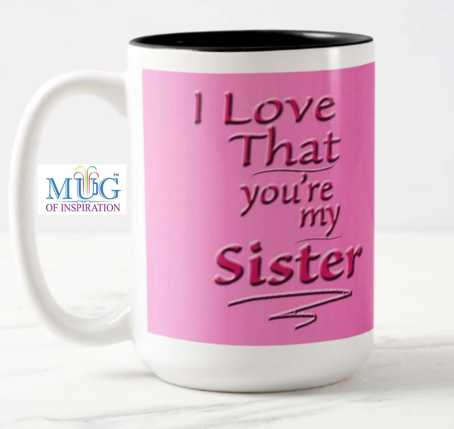 Mug with a special inspirational message for your sister: "I love that you're my sister" and flower image